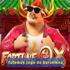 futemax jogo do barcelona